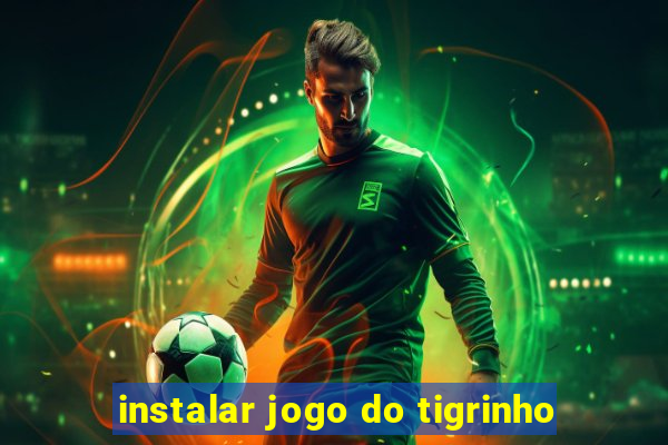 instalar jogo do tigrinho